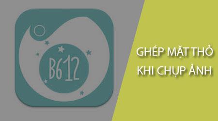 Hướng dẫn ghép mặt thỏ mèo khi chụp ảnh với B612