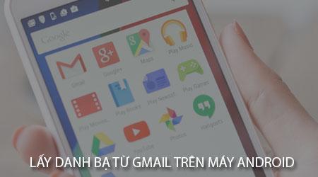 Cách đồng bộ và khôi phục danh bạ từ Gmail trên điện thoại Android
