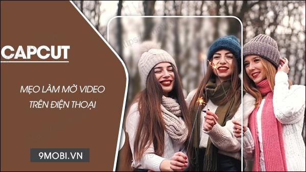 Hướng dẫn chi tiết cách làm mờ video bằng CapCut trên điện thoại
