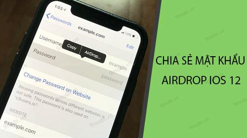 Hướng dẫn chia sẻ mật khẩu qua AirDrop trên iOS 12 đơn giản và bảo mật