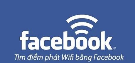 Khám phá điểm phát WiFi miễn phí thông qua Facebook trên điện thoại