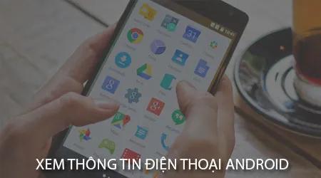 Cách kiểm tra thông tin chi tiết trên điện thoại Android.