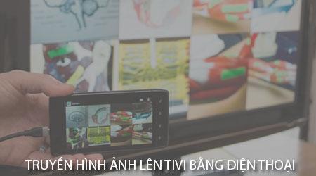 Hướng dẫn chi tiết cách trình chiếu hình ảnh từ điện thoại lên màn hình tivi