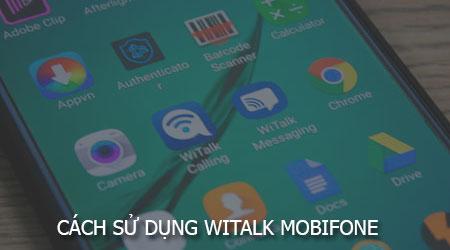 Khám phá WiTalk - Ứng dụng liên lạc đa năng từ nhà mạng Mobifone