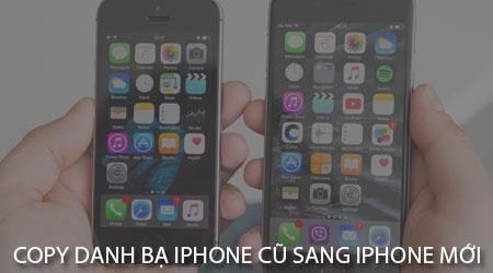 Hướng dẫn chi tiết cách di chuyển danh bạ từ iPhone cũ sang iPhone mới