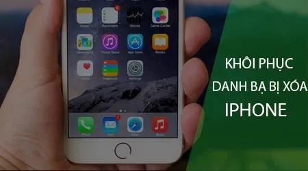 Cách khôi phục danh bạ đã xóa trên iPhone đơn giản và hiệu quả