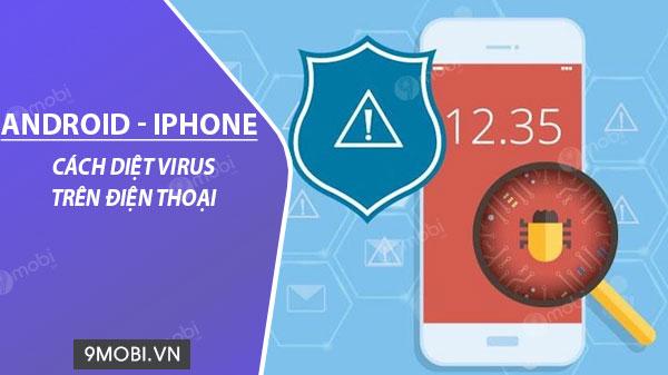 Cách loại bỏ virus trên điện thoại hiệu quả