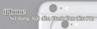 Hướng dẫn chi tiết cách bật đèn Flash trên iPhone để biến thành đèn pin tiện dụng