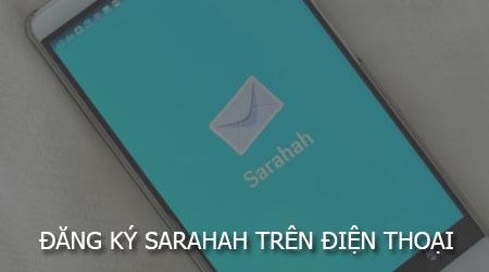 Hướng dẫn đăng ký tài khoản Sarahah đơn giản ngay trên điện thoại
