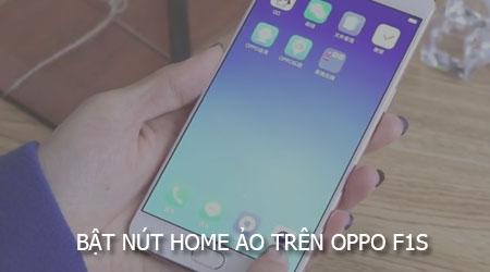 Cách bật nút Home ảo trên Oppo F1s