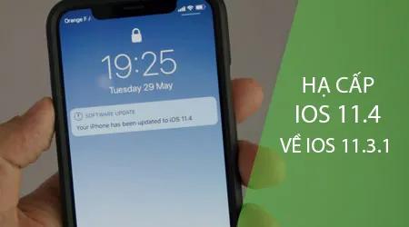 Hướng dẫn chi tiết cách hạ cấp từ iOS 11.4 xuống iOS 11.3.1