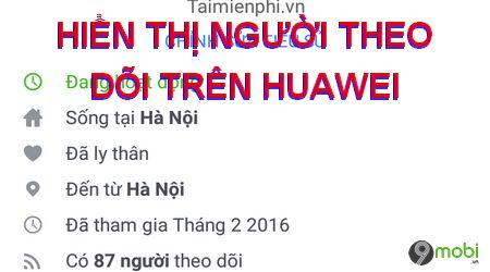 Hướng dẫn hiển thị số người theo dõi Facebook trên điện thoại Huawei