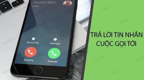 Hướng dẫn tùy chỉnh trả lời tin nhắn khi có cuộc gọi đến trên iPhone