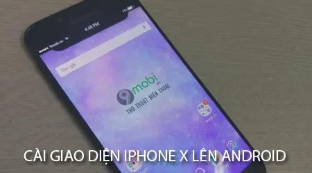 Cách đưa giao diện iPhone X lên điện thoại Android