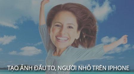 Bí quyết tạo ảnh đầu to thân nhỏ cực hài trên iPhone
