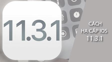 Cách hạ cấp từ iOS 11.3.1 xuống iOS 11.3 cho iPhone, iPad