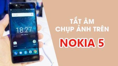 Cách tắt âm thanh khi chụp ảnh trên điện thoại Nokia 5.