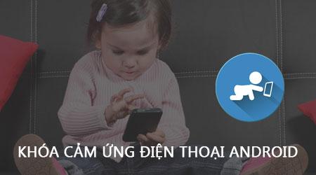 Hướng dẫn khóa màn hình cảm ứng trên điện thoại Android