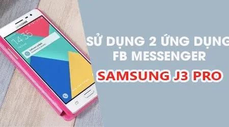 Hướng dẫn sử dụng hai tài khoản Facebook Messenger trên Samsung Galaxy J3 Pro
