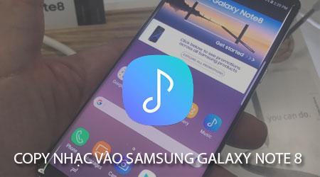 Hướng dẫn chi tiết cách sao chép nhạc vào Samsung Galaxy Note 8