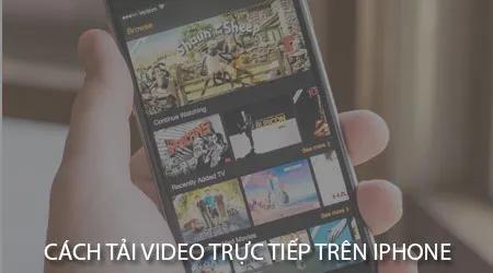 Hướng dẫn tải video trực tiếp trên iPhone cực dễ