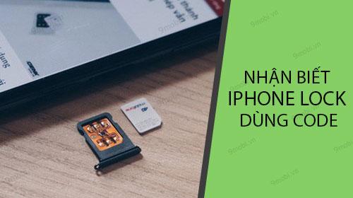 Bí quyết nhận diện iPhone Lock đã được chuyển đổi thành bản quốc tế bằng mã code