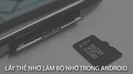 Bí quyết biến thẻ nhớ thành bộ nhớ trong trên điện thoại Android