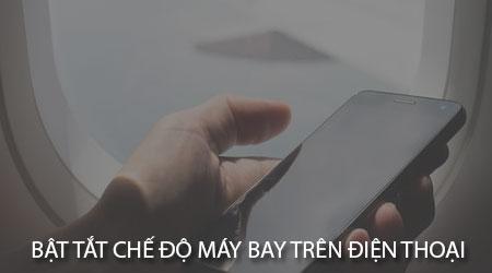 Hướng dẫn chi tiết cách bật và tắt chế độ máy bay trên smartphone