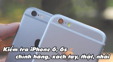 Cách nhận diện iPhone 6, 6s chính hãng, xách tay, hàng thật, hàng nhái