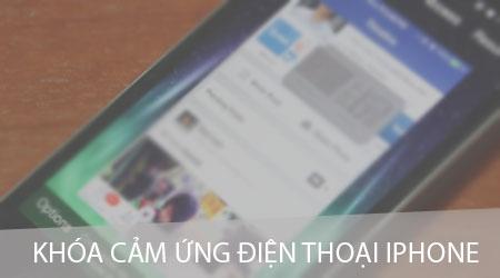 Hướng dẫn khóa màn hình cảm ứng iPhone đơn giản, hiệu quả