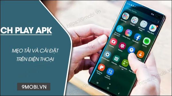 Hướng dẫn chi tiết tải CH Play APK bản mới nhất dành cho điện thoại Android