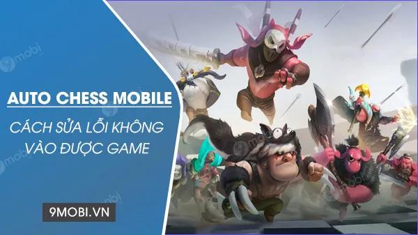 Hướng dẫn sửa lỗi không vào được game Auto Chess Mobile