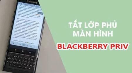 Hướng dẫn tắt lớp phủ màn hình trên BlackBerry Priv