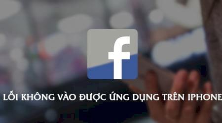 Cách khắc phục lỗi không thể truy cập ứng dụng Facebook trên iPhone