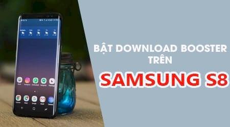 Hướng dẫn kích hoạt tính năng Download Booster trên Samsung S8 và S8 Plus để tăng tốc độ tải xuống dữ liệu.