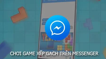 Khám phá cách chơi game Xếp Gạch trên Facebook Messenger