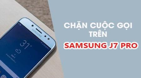 Hướng dẫn cách ngừng nhận cuộc gọi trên Samsung J7 Pro