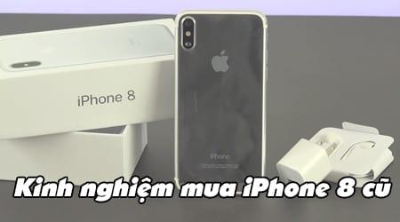 Bí quyết chọn mua iPhone 8 cũ an toàn, chất lượng