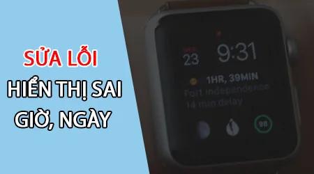 Cách khắc phục lỗi Apple Watch hiển thị giờ và ngày tháng không chính xác