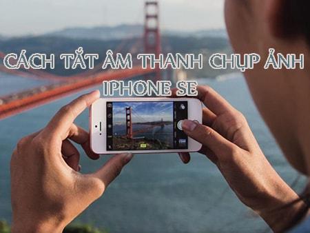 Cách tắt âm thanh khi chụp ảnh trên iPhone SE.