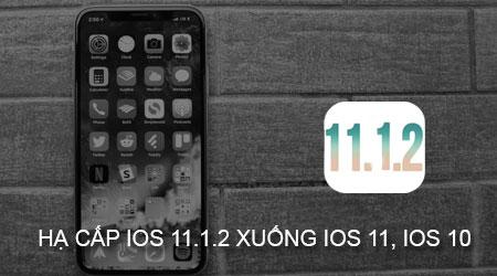 Cách hạ cấp iOS 11.1.2 về phiên bản iOS 11 hoặc iOS 10 đơn giản