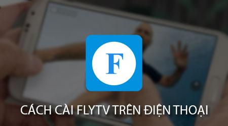 Hướng dẫn chi tiết cách cài đặt Fly Play và FlyTV trên điện thoại