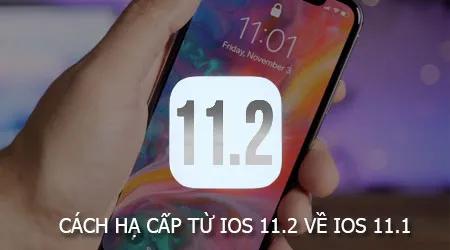 Hướng dẫn hạ cấp từ iOS 11.2 về iOS 11.1
