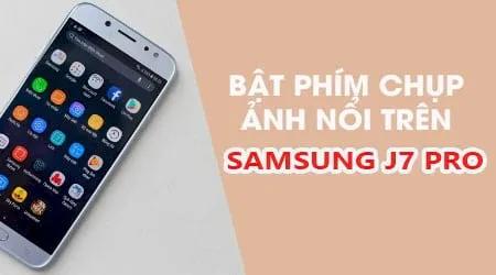 Bí quyết bật phím chụp ảnh nổi trên Samsung J7 Pro