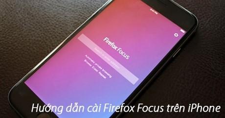 Hướng dẫn chi tiết cách cài đặt Firefox Focus trên iPhone, iPad - Trình duyệt web bảo mật và riêng tư hàng đầu