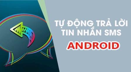 Hướng dẫn sử dụng tính năng tự động trả lời tin nhắn trên Android