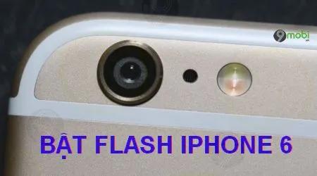 Hướng dẫn chi tiết cách bật đèn flash trên iPhone 6