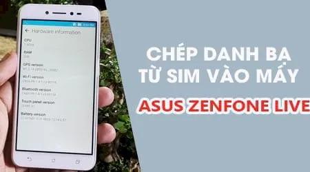 Hướng dẫn sao lưu danh bạ từ sim vào bộ nhớ máy trên Asus Zenfone Live