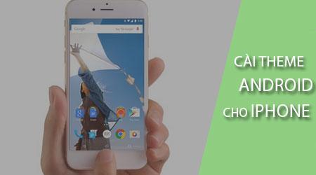 Hướng dẫn biến hóa iPhone thành Android chỉ với vài bước đơn giản