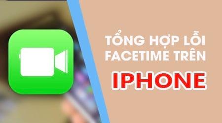 Tổng hợp các sự cố Facetime trên iPhone, iPad